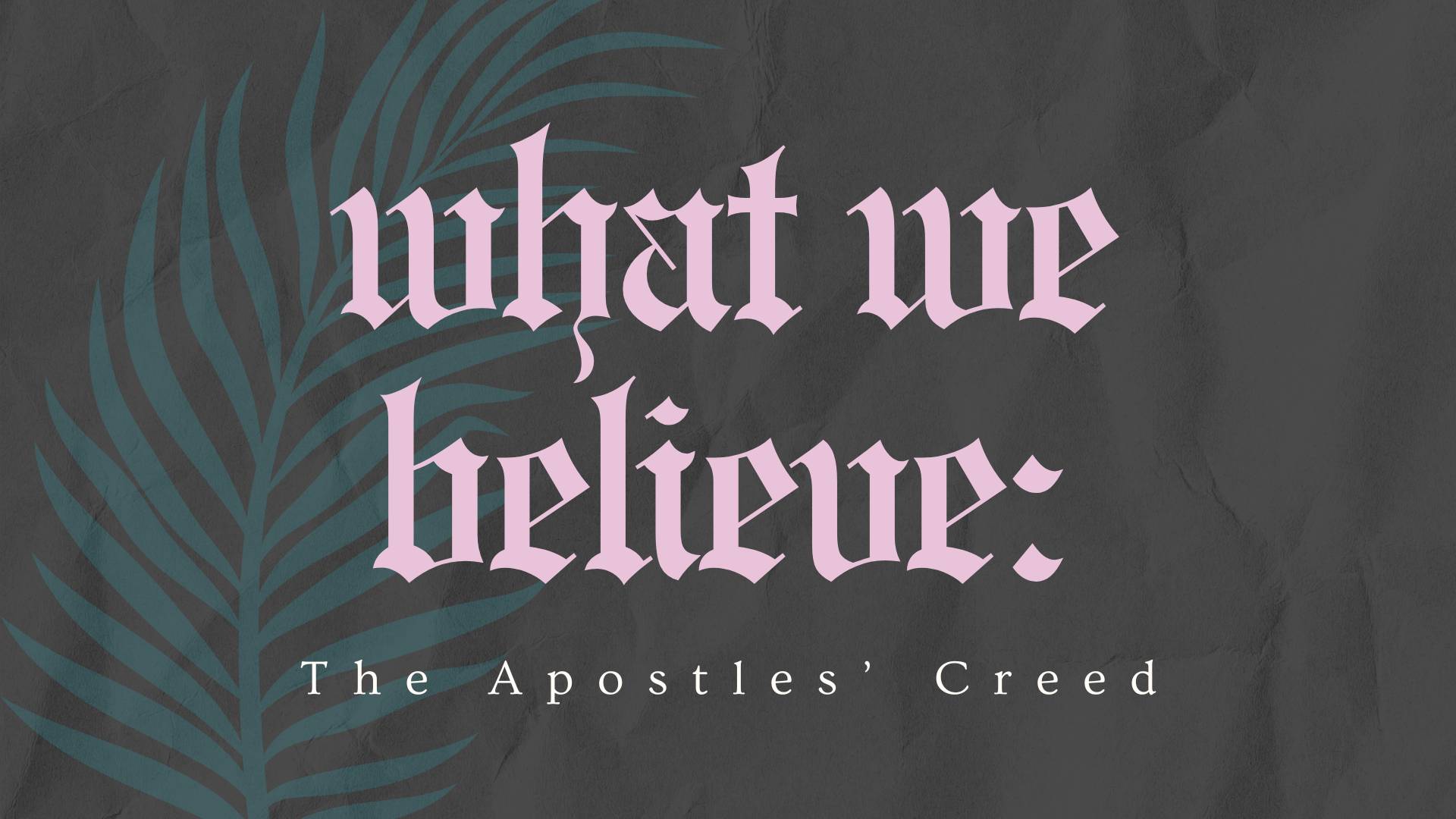 What We Believe: The Apostles' Creed